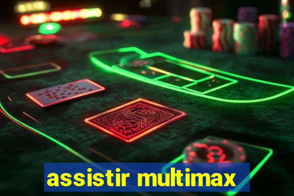 assistir multimax